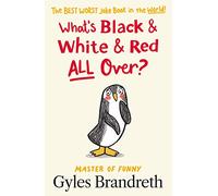What's Black and White and Red All Over?: The Best Worst Joke Book in the World!