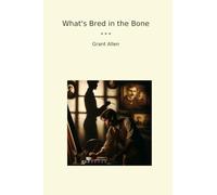 What's Bred in the Bone (Classic Books)