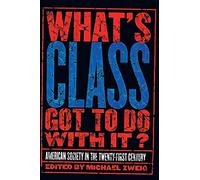 What's Class Got to Do with It?: American Society in the Twenty-first Century
