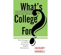 What's College For?: The Struggle To Define American Higher Education