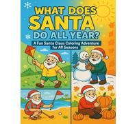 What's Does Santa Do All Year Coloring Book: A Fun Santa Claus Coloring Adventure for All Seasons