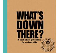 What's Down There? : A book about girl bodies for curious kids