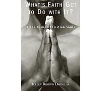 What's Faith Got to do with it: Black Bodies, Christian Souls