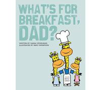 What's for Breakfast, Dad?: A Fun and Funky Breakfast Idea Guide for Dads and Kids