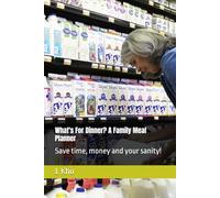What's For Dinner? A Family Meal Planner: Save time, money and your sanity!