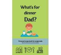What's for Dinner Dad ?: Personal Recipe Book for Single Dads, Make Your Own Cookbook with the Stuff Your Kids Like to Eat - with cost and kids score for each entry.