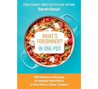 What's for Dinner in One Pot?: 100 Delicious Recipes, 10 Weekly Meal Plans, In One Pan or Slow Cooker!