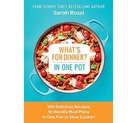 What's for Dinner in One Pot? : 100 Delicious Recipes, 10 Weekly Meal Plans, in One Pan or Slow Cooker!