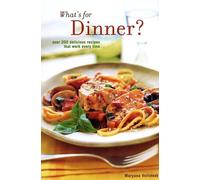 What's for Dinner: Over 200 Delicious Recipes That Work Every Time