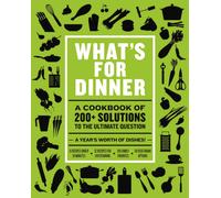 What's for Dinner : Over 200 Seasonal Recipes from Weekend Feasts to Fast Weeknight Meals