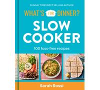 What's For Dinner? Slow Cooker : 100 Fuss-Free Recipes