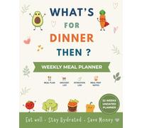 What's for dinner then ?: 52 Weeks undated weekly meal planner with grocery list, budget tracker, hydration log, meal prep pages and notes & ideas pages