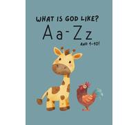 What's God Like? A Christian ABC & 123 Book: A Faith-Based Alphabet and Numbers 1-10 Learning Book Featuring Bible Verses, God’s Attributes, and Gentle Illustrations.