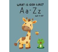 What's God Like? A Christian ABC & 123 Book for Toddlers: A Faith-Based Alphabet and Numbers 1-10 Learning Book Featuring Bible Verses, God’s ... Illustrations for Preschool and Homeschool