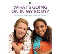 What's Going On In My Body?: All About the Female Cycle,Periods, and Fertility