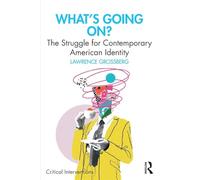 What's Going On?: The Struggle for Contemporary American Identity (Critical Interventions)