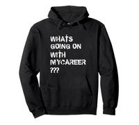 Whats Going On with Mycareer Funny Work Motivation Quote Pullover Hoodie