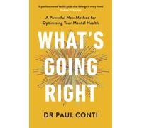 What's Going Right : A Powerful New Method for Optimising Your Mental Health