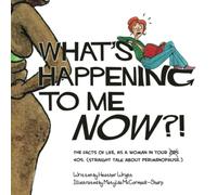 What's Happening to Me NOW?!: The Facts of Life, As a Woman In Your 40s. (Straight Talk About Perimenopause.)