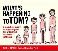What's Happening to Tom?: A book about puberty for boys and young men with autism and related conditions (Sexuality and Safety with Tom and Ellie)
