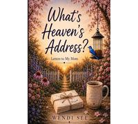What's Heaven's Address?: Letters to my mom
