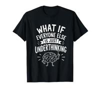 Whats If Everyone Else is Just Underthinking Funny Overthink T-Shirt