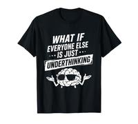 Whats If Everyone Else is Just Underthinking Funny Overthink T-Shirt