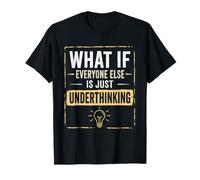 Whats If Everyone Else is Just Underthinking Funny Overthink T-Shirt