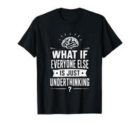 Whats If Everyone Else is Just Underthinking Funny Overthink T-Shirt