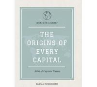 What's in a Capital Name?: Where the World's Capitals Came From, What Their Names Mean, and Why Each One Is Where It Is (What's in a Name?)