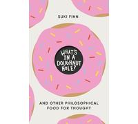 What's in a Doughnut Hole?: And Other Philosophical Food for Thought