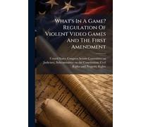 What's In A Game? Regulation Of Violent Video Games And The First Amendment