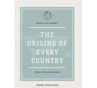 What's in a name?: The Stories, Histories & Curiosities Behind Every Country Name on Earth