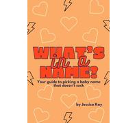 What's In A Name?: Your guide to picking a baby name that doesn't suck