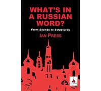 What's in a Russian Word?: From Sounds to Structures (Russian Studies)