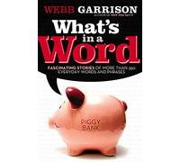 What's In A Word: Fascinating Stories of More Than 350 Everyday Words and Phrases