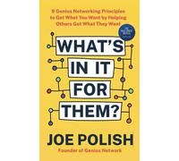 What's in It for Them? : 9 Genius Networking Principles to Get What You Want by Helping Others Get What They Want