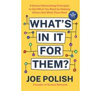 What's in It for Them?: 9 Genius Networking Principles to Get What You Want by Helping Others Get What They Want