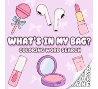 What's In My Bag? Coloring Word Search: 50 Bold & Easy One-Word Puzzles Featuring Cute Everyday Essentials, Beauty Finds, Accessories & Bag Treasures for Girls, Tweens, Teens & Young Adults