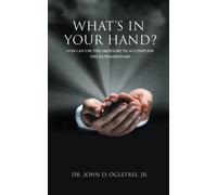 What's in Your Hand?: God Can Use the Ordinary to Accomplish the Extraordinary