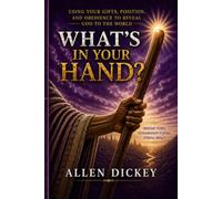 What's in Your Hand?: Using Your Gifts, Position, and Obedience to Reveal God to the World