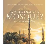What's Inside a Mosque? Places of Worship - Religion Book for Kids Children's Islam Books
