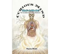 What's Inside Me? : The Incredible Human Body Adventure: A Fun STEM Science Adventure Exploring the Brain, Heart, Lungs, Bones, Muscles, Organs, and ... for Curious Kids Ages 8-13 (Curious Mind)