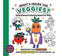 WHAT'S INSIDE THE VEGGIES?: Educational Coloring Book for Kids - Discover the Nutrients and Superpowers of Vegetables