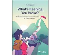 What's Keeping You Broke?: An Illustrated Guide to Financial Freedom by The Simple Sum