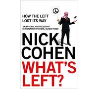 What's Left?: How the Left Lost its Way by Nick Cohen (2007-10-01)