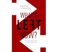 What's Left Now?: The History and Future of Social Democracy