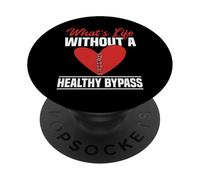 Whats Life Without A Healthy Bypass Heart Surgery PopSockets Adhesive PopGrip