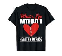 Whats Life Without A Healthy Bypass Heart Surgery T-Shirt