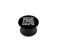 What's Life Without A Porch Goose Funny Lawn Goose Dressing PopSockets Adhesive PopGrip